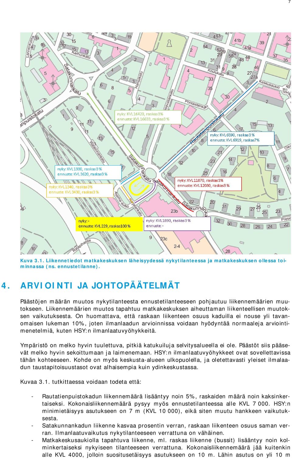 Liikennemäärien muutos tapahtuu matkakeskuksen aiheuttaman liikenteellisen muutoksen vaikutuksesta.