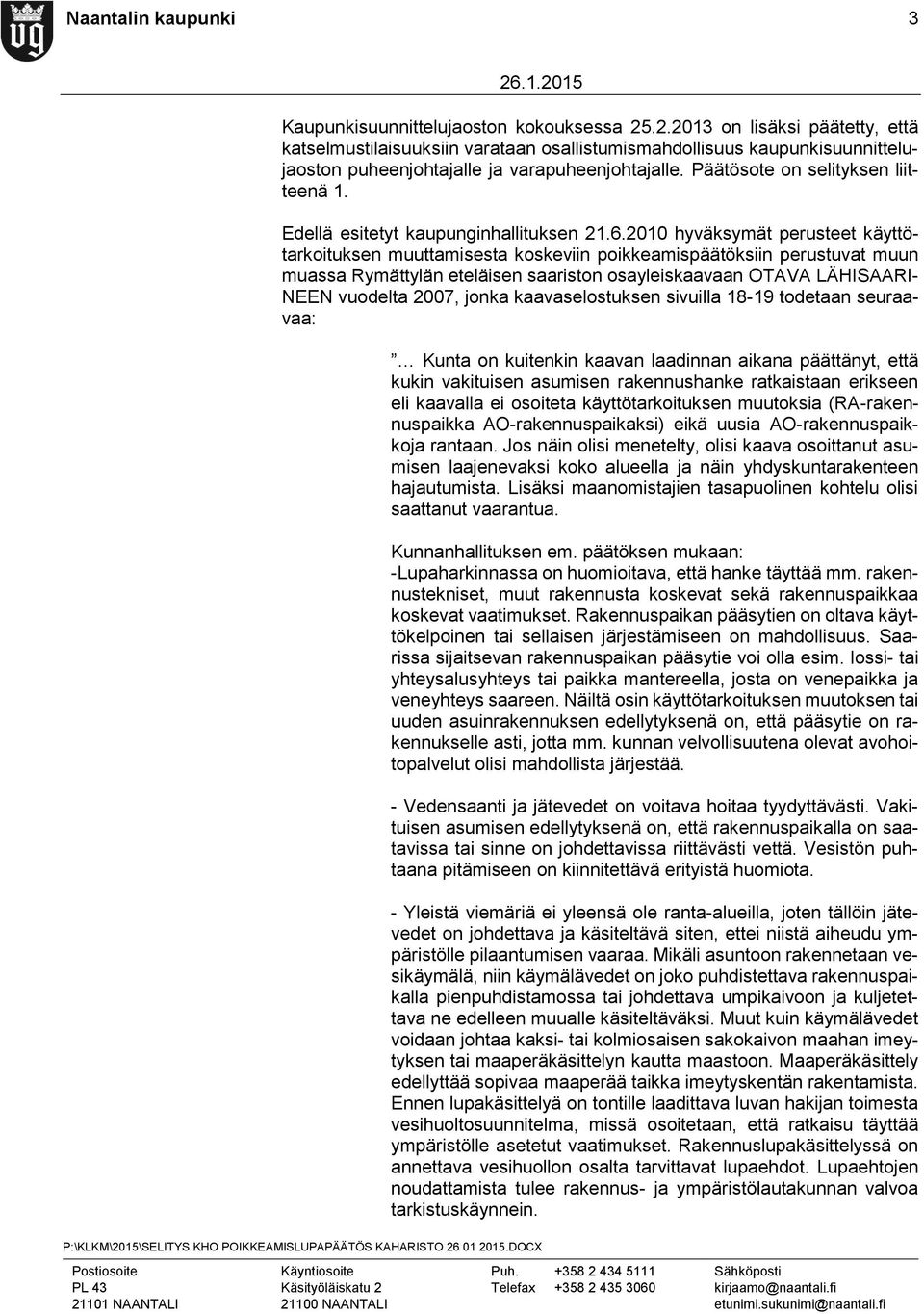 Edellä esitetyt kaupunginhallituksen 21.6.