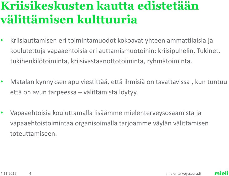 ryhmätoiminta. Matalan kynnyksen apu viestittää, että ihmisiä on tavattavissa, kun tuntuu että on avun tarpeessa välittämistä löytyy.