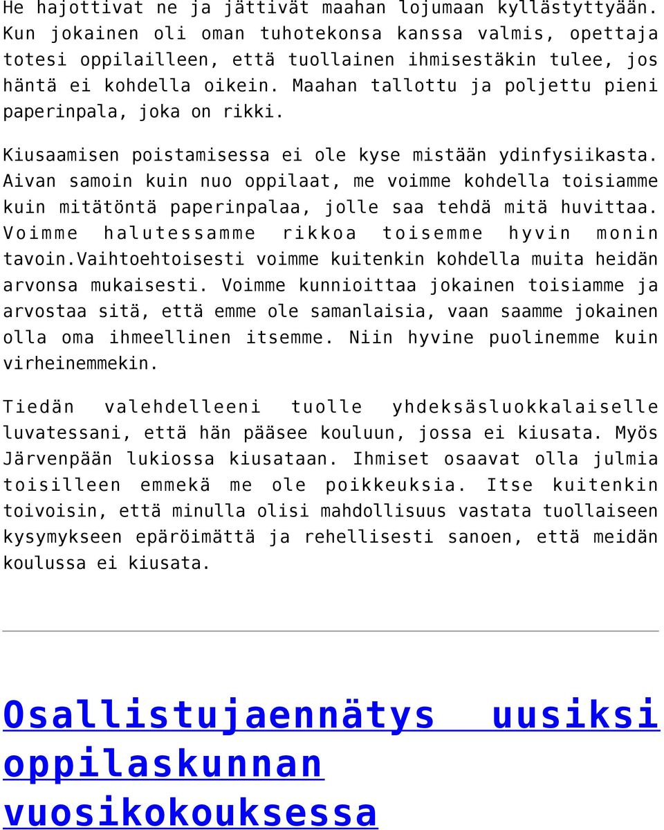 Maahan tallottu ja poljettu pieni paperinpala, joka on rikki. Kiusaamisen poistamisessa ei ole kyse mistään ydinfysiikasta.