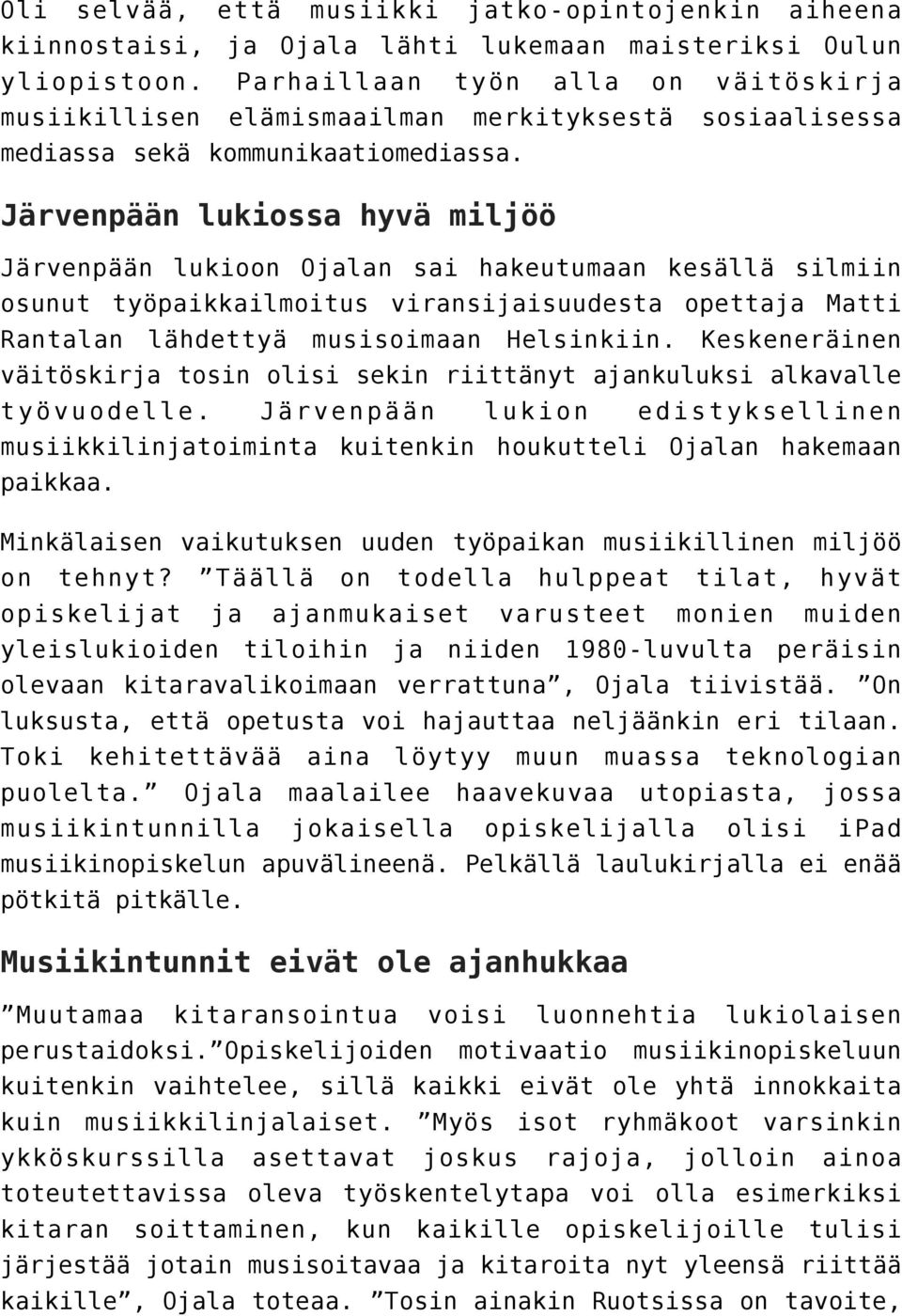 Järvenpään lukiossa hyvä miljöö Järvenpään lukioon Ojalan sai hakeutumaan kesällä silmiin osunut työpaikkailmoitus viransijaisuudesta opettaja Matti Rantalan lähdettyä musisoimaan Helsinkiin.