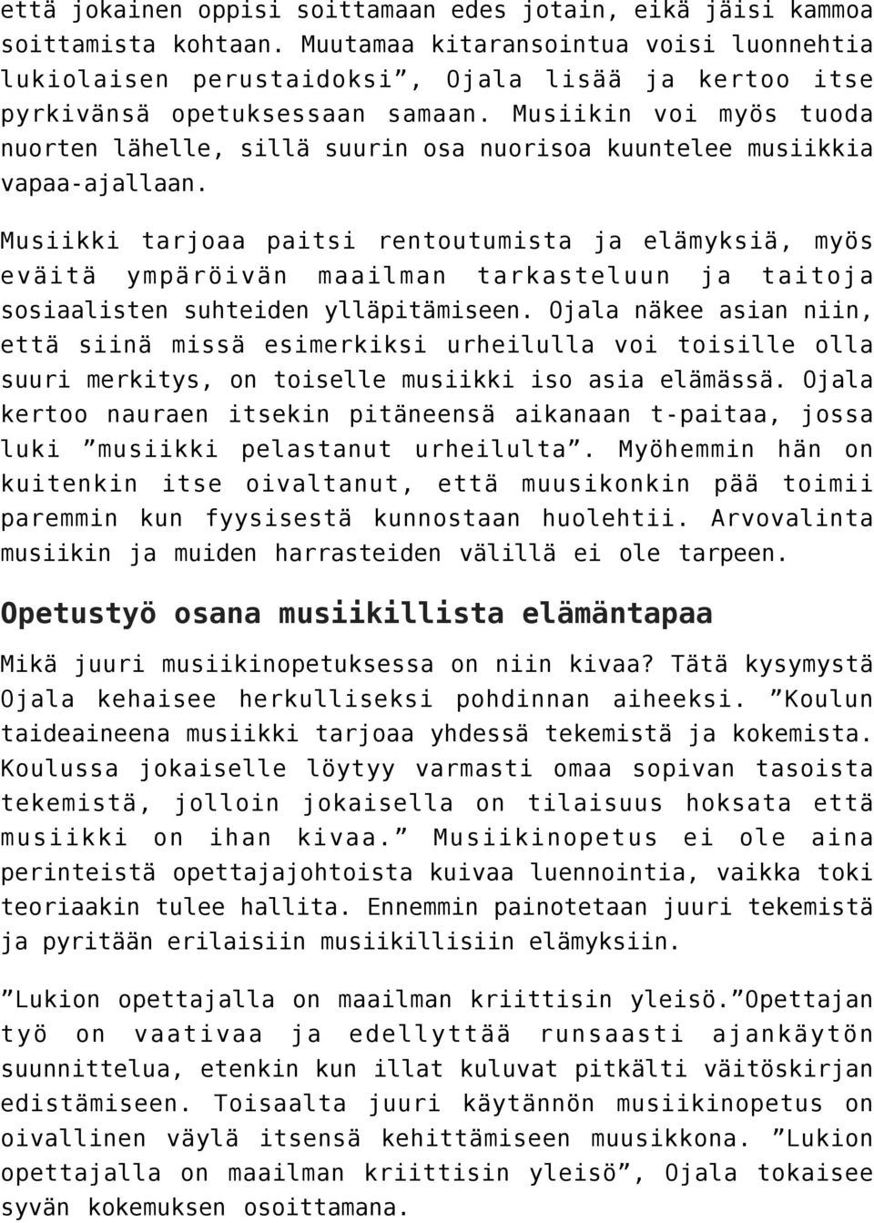 Musiikin voi myös tuoda nuorten lähelle, sillä suurin osa nuorisoa kuuntelee musiikkia vapaa-ajallaan.