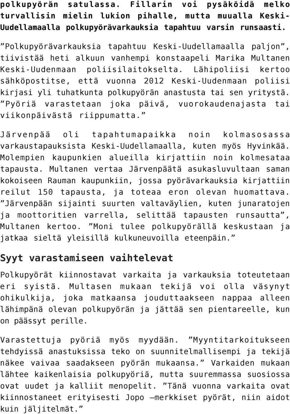 Lähipoliisi kertoo sähköpostitse, että vuonna 2012 Keski-Uudenmaan poliisi kirjasi yli tuhatkunta polkupyörän anastusta tai sen yritystä.