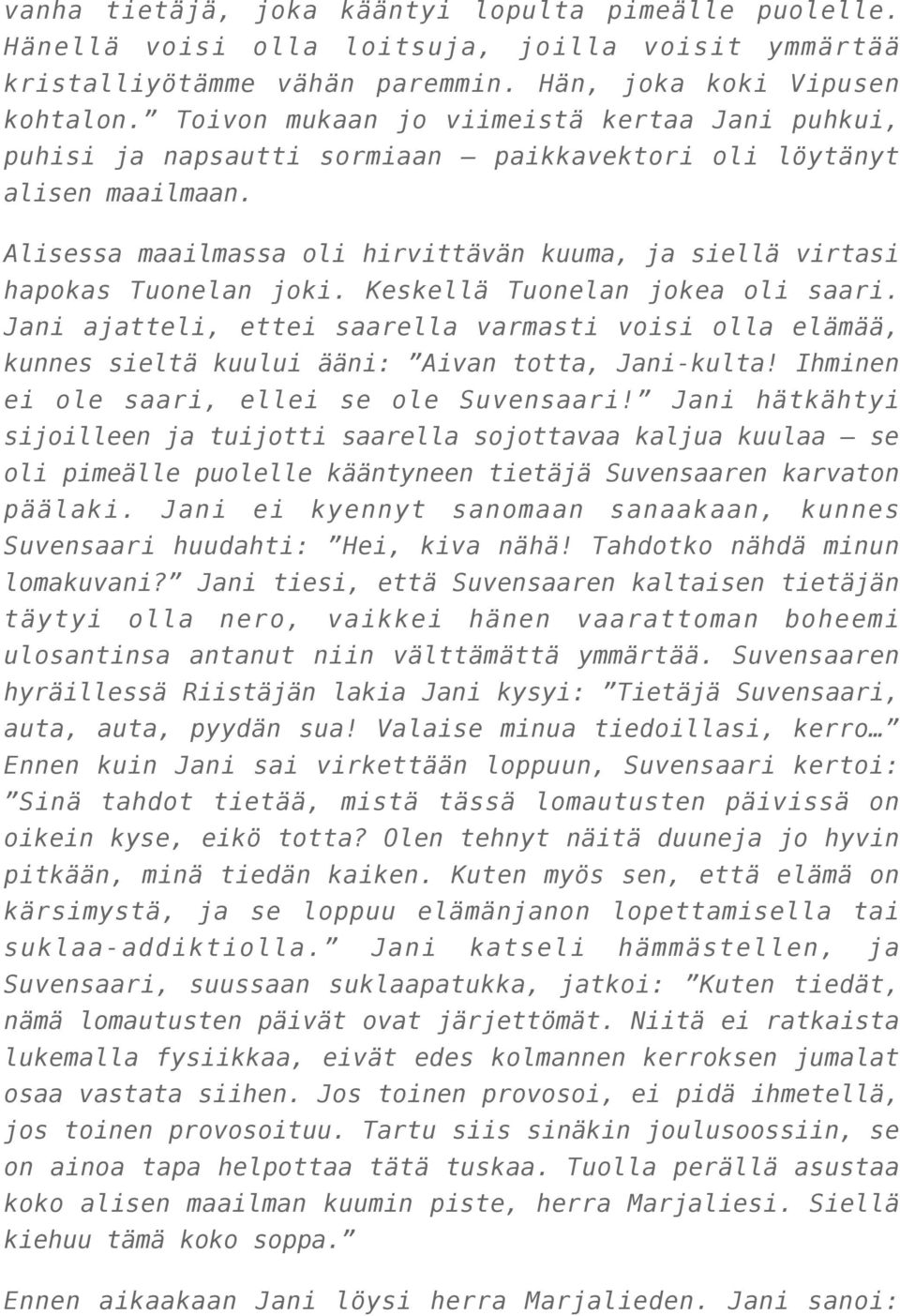 Alisessa maailmassa oli hirvittävän kuuma, ja siellä virtasi hapokas Tuonelan joki. Keskellä Tuonelan jokea oli saari.