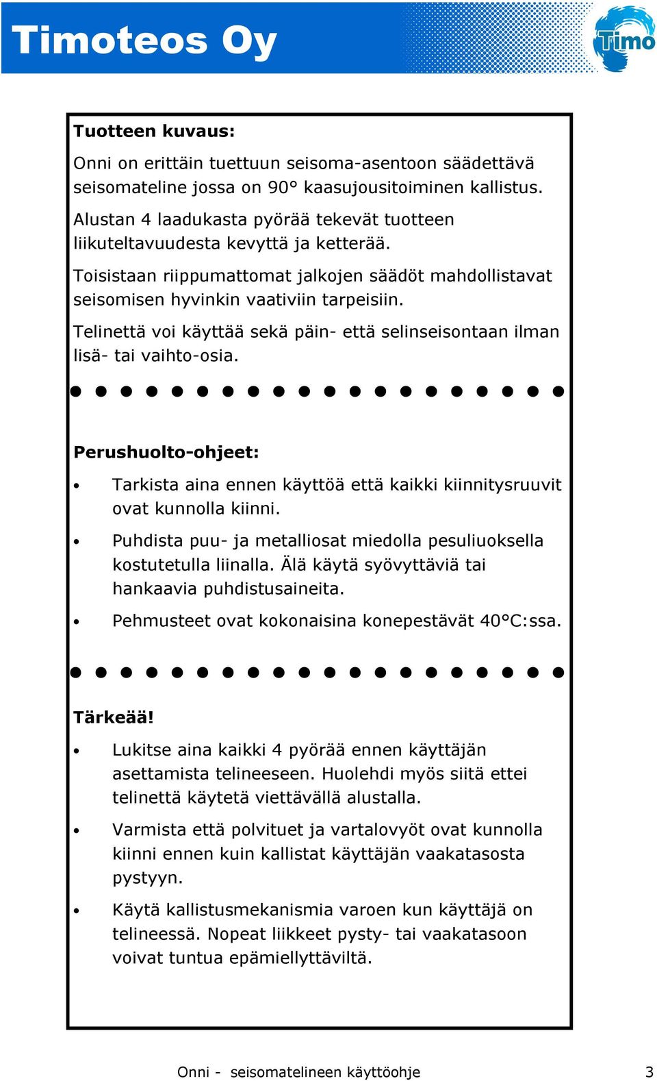 Telinettä voi käyttää sekä päin- että selinseisontaan ilman lisä- tai vaihto-osia. Perushuolto-ohjeet: Tarkista aina ennen käyttöä että kaikki kiinnitysruuvit ovat kunnolla kiinni.