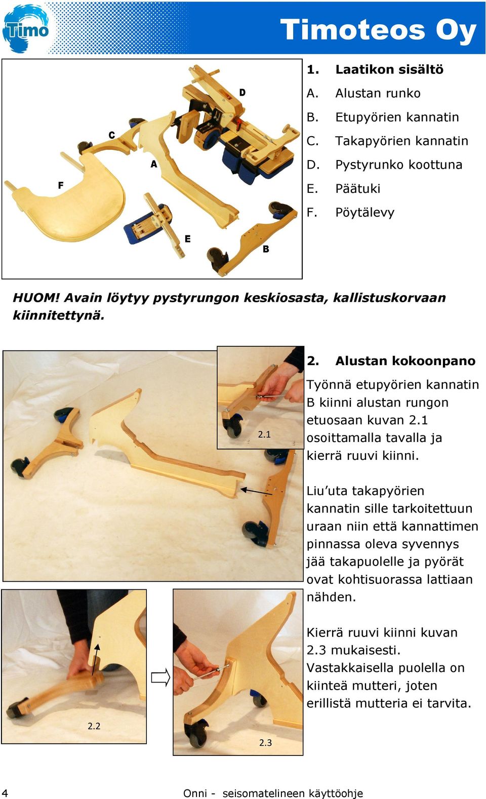 1 osoittamalla tavalla ja kierrä ruuvi kiinni.