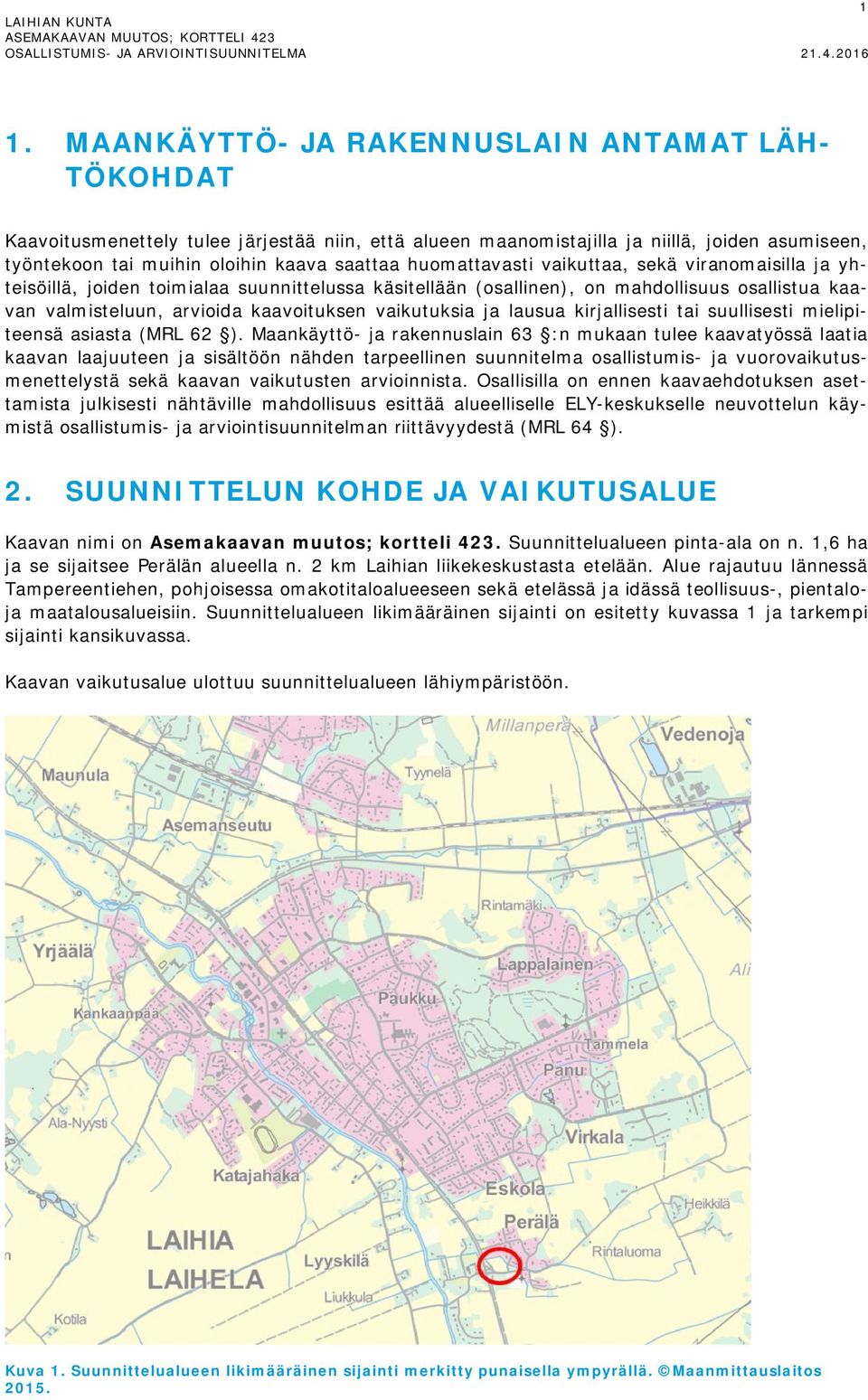 ja lausua kirjallisesti tai suullisesti mielipiteensä asiasta (MRL 62 ).