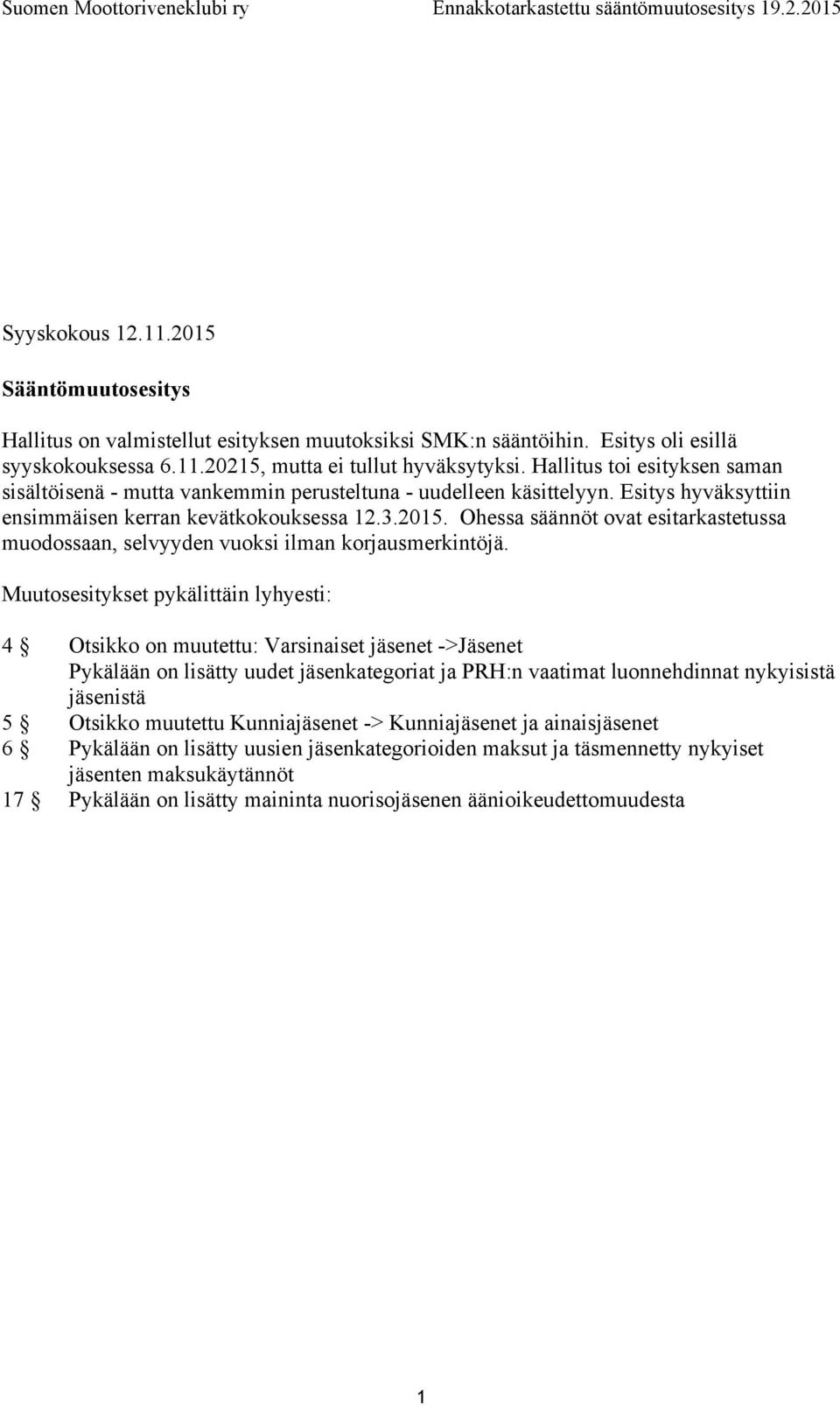 Ohessa säännöt ovat esitarkastetussa muodossaan, selvyyden vuoksi ilman korjausmerkintöjä.