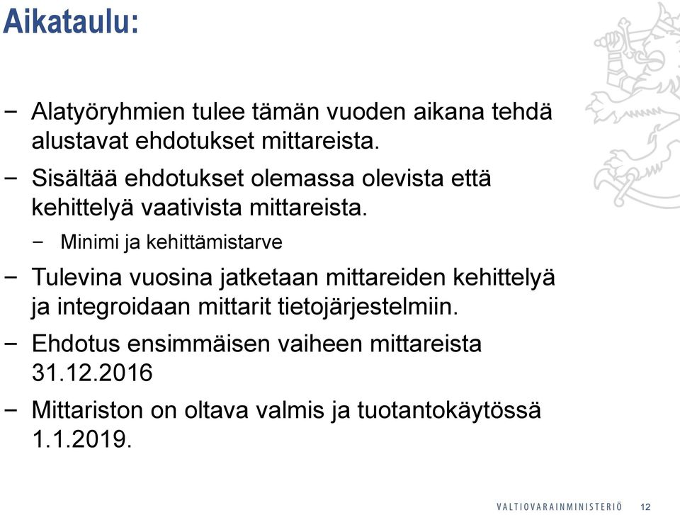 Minimi ja kehittämistarve Tulevina vuosina jatketaan mittareiden kehittelyä ja integroidaan mittarit