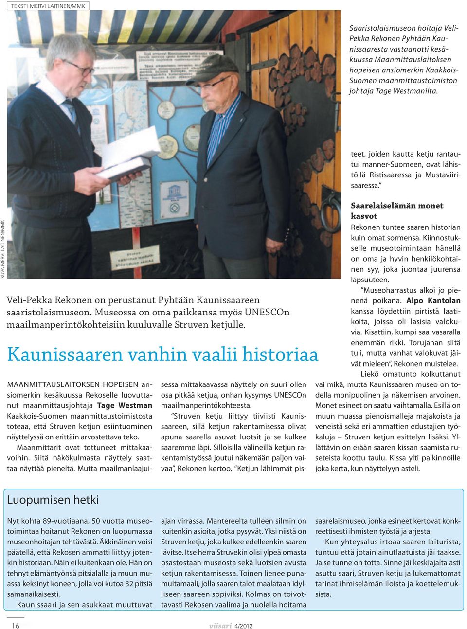 Museossa on oma paikkansa myös UNESCOn maailmanperintökohteisiin kuuluvalle Struven ketjulle.