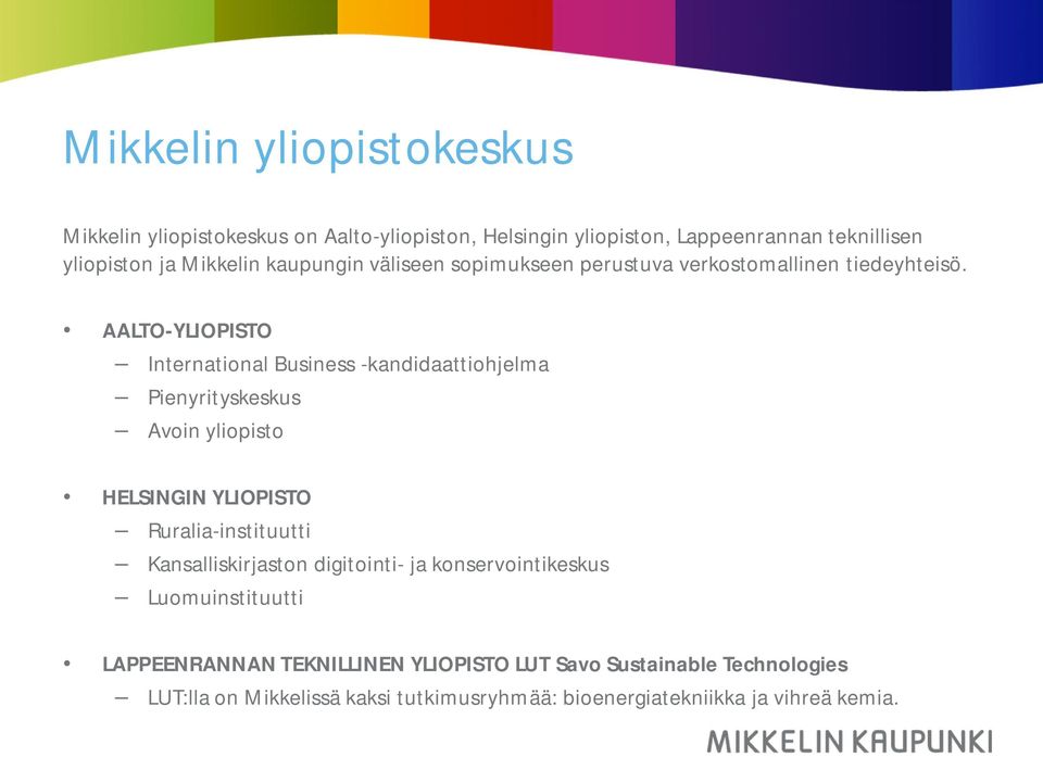 AALTO-YLIOPISTO International Business -kandidaattiohjelma Pienyrityskeskus Avoin yliopisto HELSINGIN YLIOPISTO Ruralia-instituutti