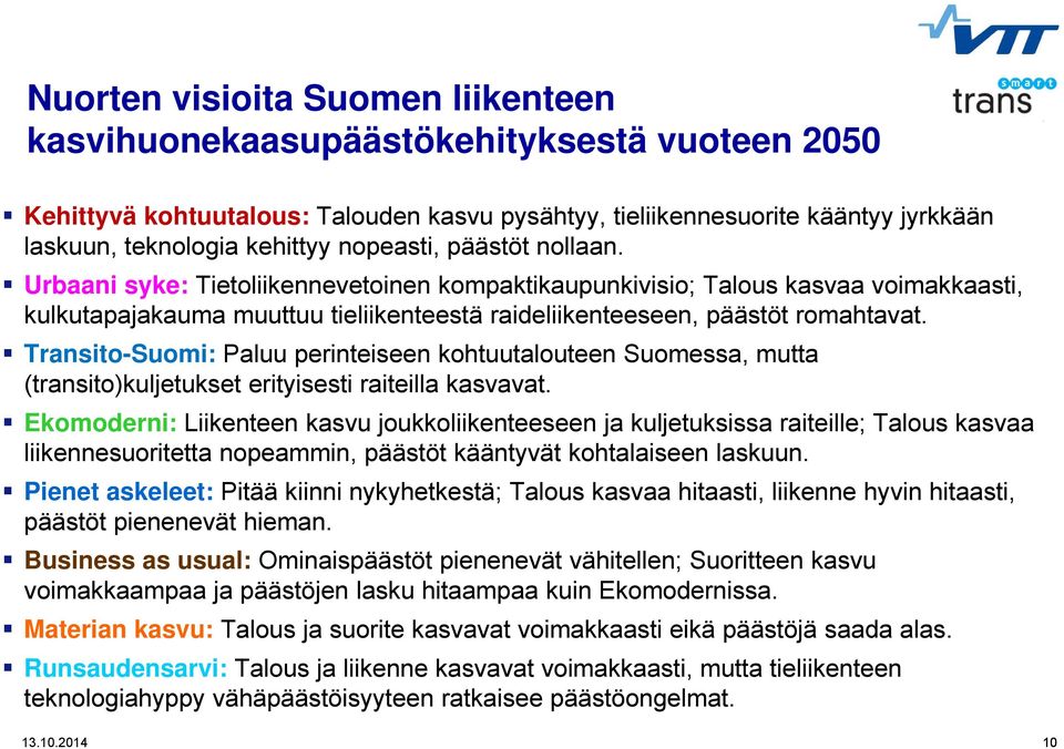 Transito-Suomi: Paluu perinteiseen kohtuutalouteen Suomessa, mutta (transito)kuljetukset erityisesti raiteilla kasvavat.