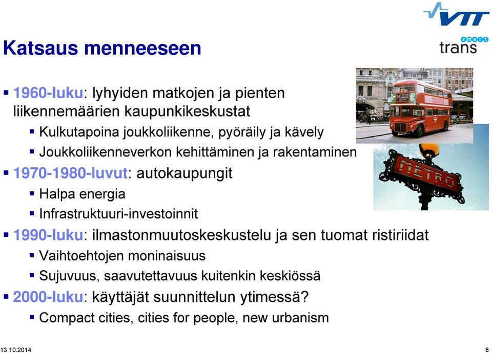 Infrastruktuuri-investoinnit 1990-luku: ilmastonmuutoskeskustelu ja sen tuomat ristiriidat Vaihtoehtojen moninaisuus