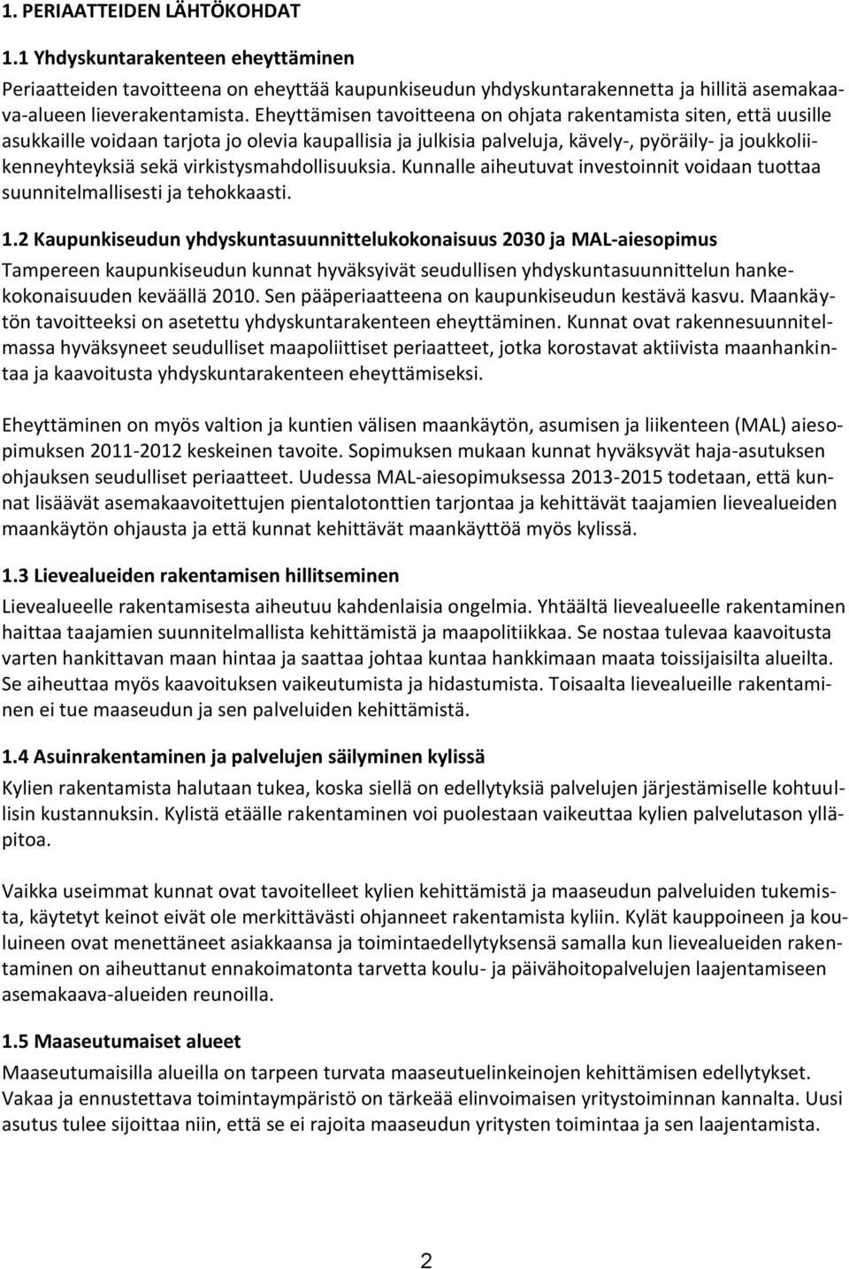 virkistysmahdollisuuksia. Kunnalle aiheutuvat investoinnit voidaan tuottaa suunnitelmallisesti ja tehokkaasti. 1.