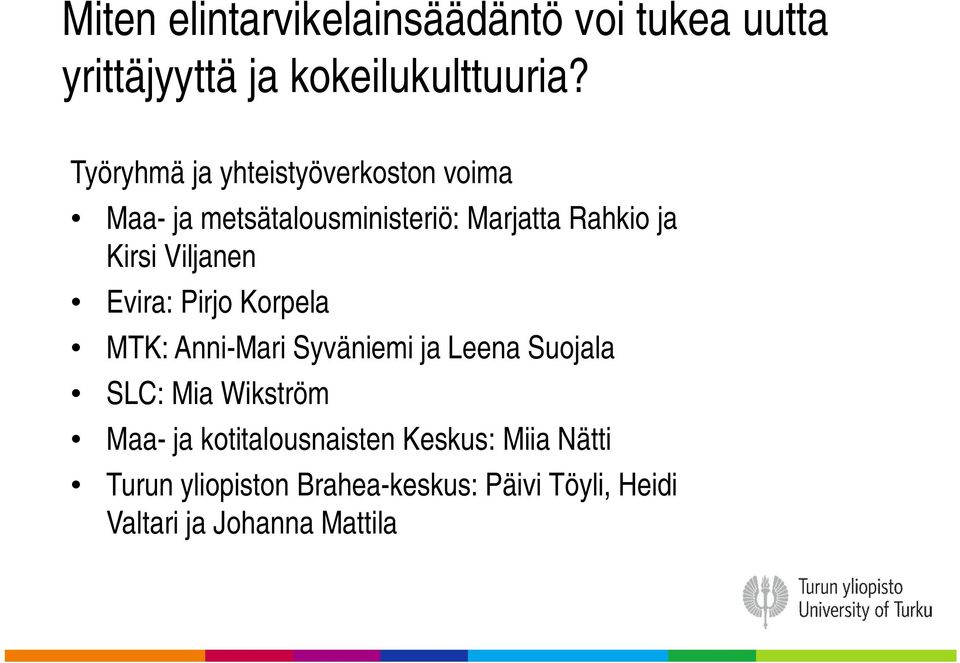Viljanen Evira: Pirjo Korpela MTK: Anni-Mari Syväniemi ja Leena Suojala SLC: Mia Wikström Maa-