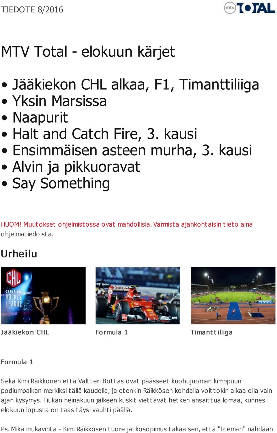 Urhe ilu Jääkieko n CHL Fo rmula 1 Timant t iliiga Fo rmula 1 Sekä Kimi Räikkönen et t ä Valt t eri Bot t as ovat päässeet kuohujuoman kimppuun podiumpaikan merkiksi t ällä kaudella, ja et enkin