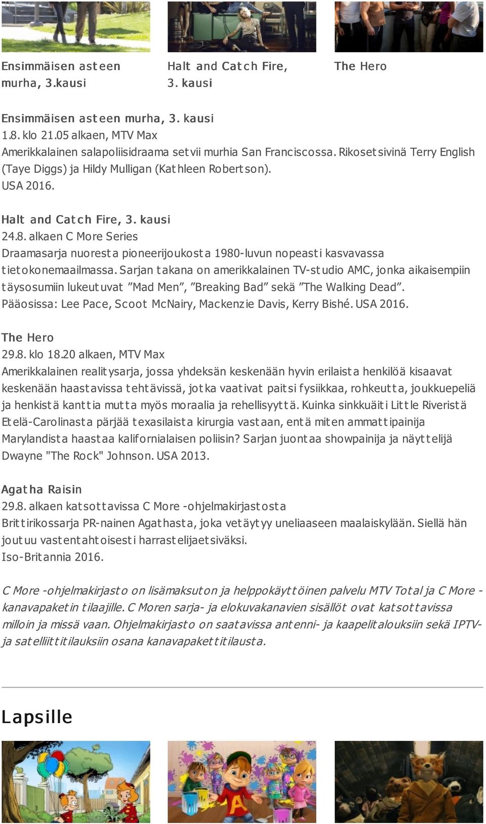 Halt and Cat c h Fire, 3. kaus i 24.8. alkaen C More Series Draamasarja nuorest a pioneerijoukost a 1980-luvun nopeast i kasvavassa t iet okonemaailmassa.