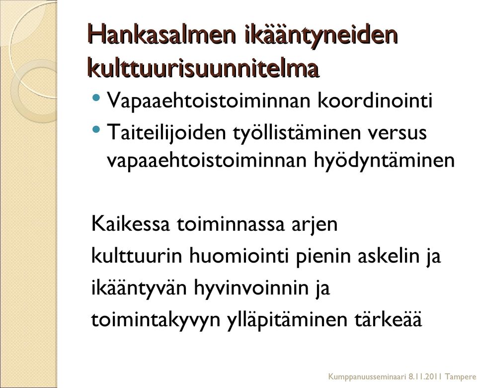 hyödyntäminen Kaikessa toiminnassa arjen kulttuurin huomiointi pienin