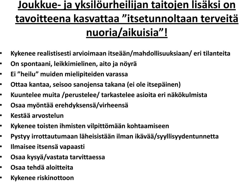 kantaa, seisoo sanojensa takana (ei ole itsepäinen) Kuuntelee muita /perustelee/ tarkastelee asioita eri näkökulmista Osaa myöntää erehdyksensä/virheensä Kestää