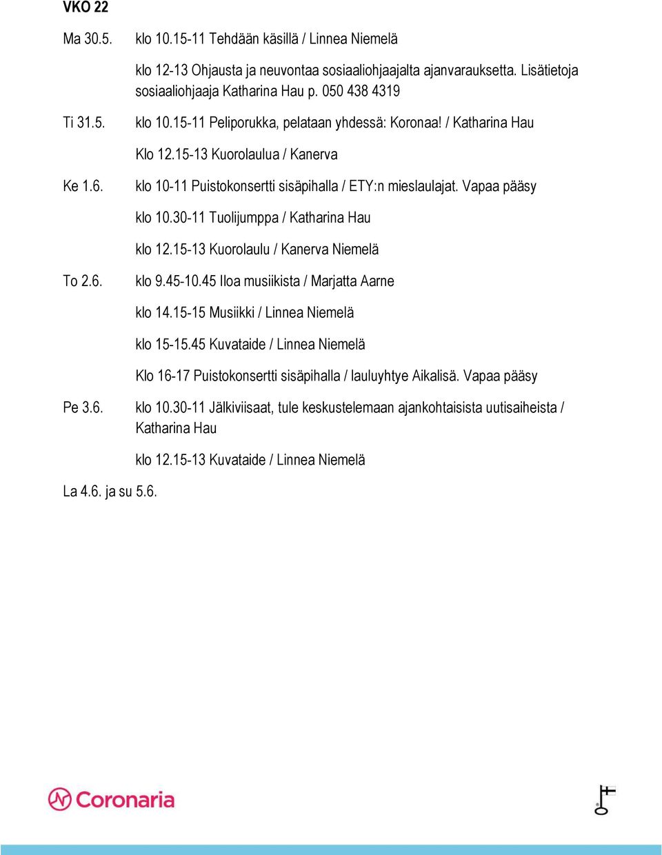 45-10.45 Iloa musiikista / Marjatta Aarne klo 14.15-15 Musiikki / Linnea Niemelä klo 15-15.