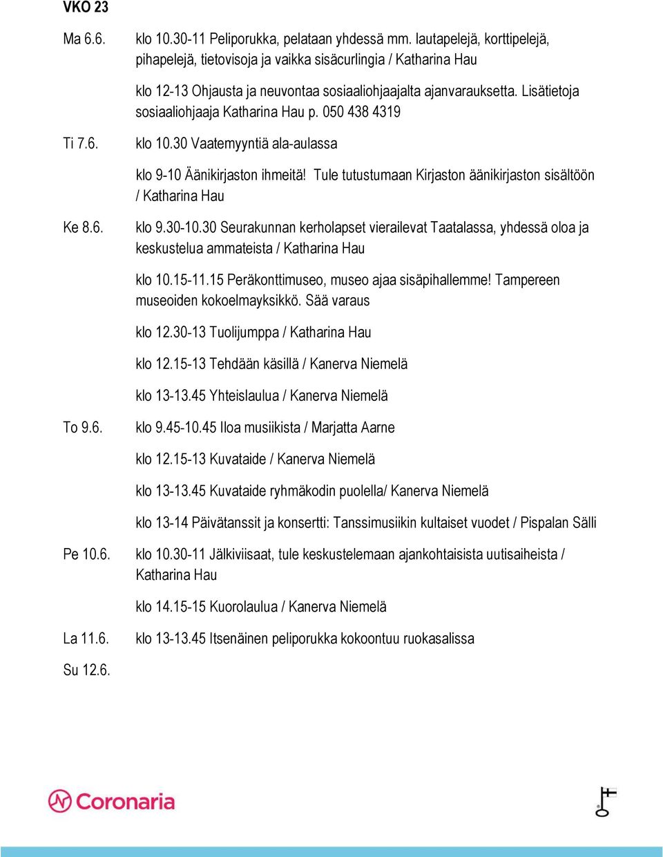 Tampereen museoiden kokoelmayksikkö. Sää varaus klo 12.30-13 Tuolijumppa / Katharina Hau klo 12.15-13 Tehdään käsillä / Kanerva Niemelä klo 13-13.45 Yhteislaulua / Kanerva Niemelä To 9.6. klo 9.45-10.