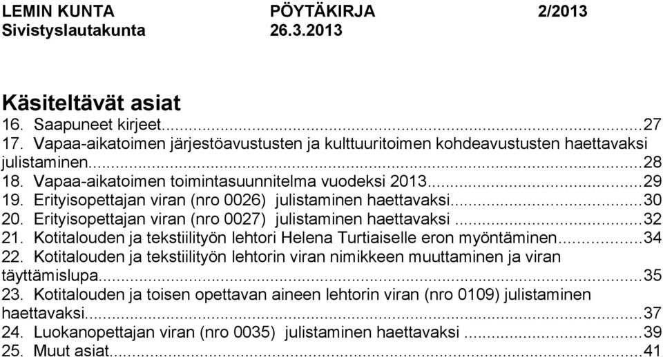 Erityisopettajan viran (nro 0026) julistaminen haettavaksi...30 20. Erityisopettajan viran (nro 0027) julistaminen haettavaksi...32 21.