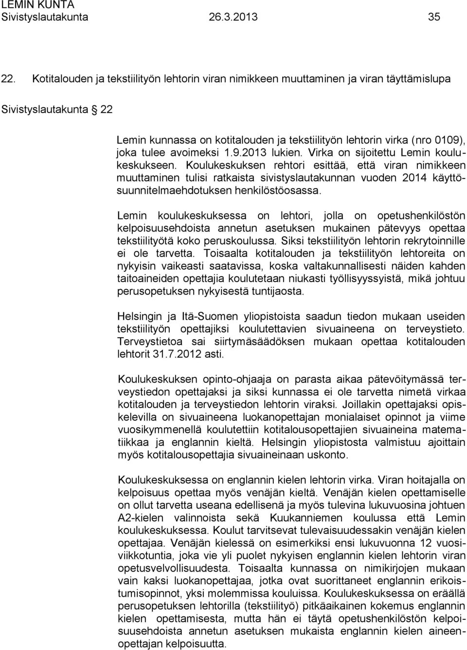 avoimeksi 1.9.2013 lukien. Virka on sijoitettu Lemin koulukeskukseen.