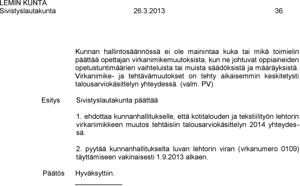 vaihteluista tai muista säädöksistä ja määräyksistä. Virkanimike- ja tehtävämuutokset on tehty aikaisemmin keskitetysti talousarviokäsittelyn yhteydessä. (valm.