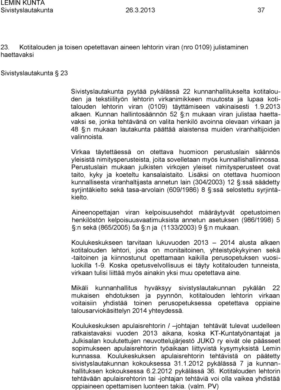 tekstiilityön lehtorin virkanimikkeen muutosta ja lupaa kotitalouden lehtorin viran (0109) täyttämiseen vakinaisesti 1.9.2013 alkaen.