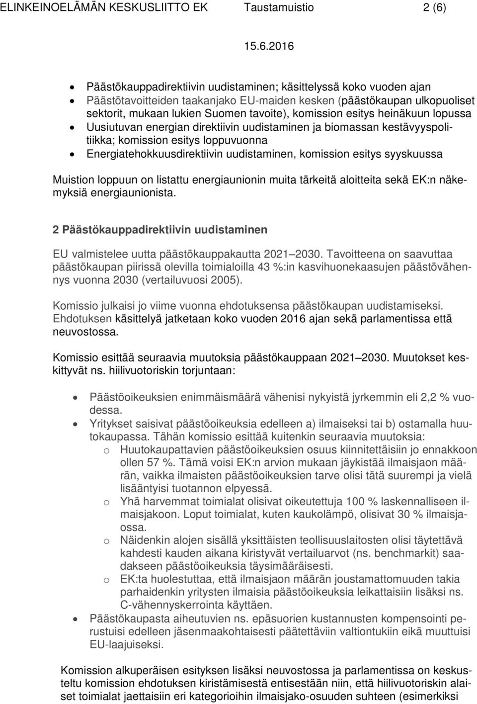 Energiatehokkuusdirektiivin uudistaminen, komission esitys syyskuussa Muistion loppuun on listattu energiaunionin muita tärkeitä aloitteita sekä EK:n näkemyksiä energiaunionista.