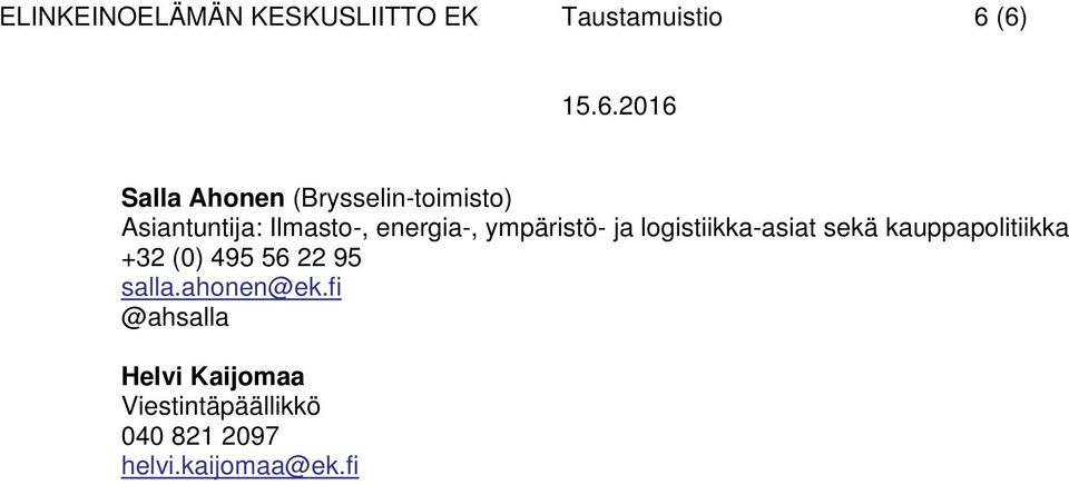 logistiikka-asiat sekä kauppapolitiikka +32 (0) 495 56 22 95 salla.