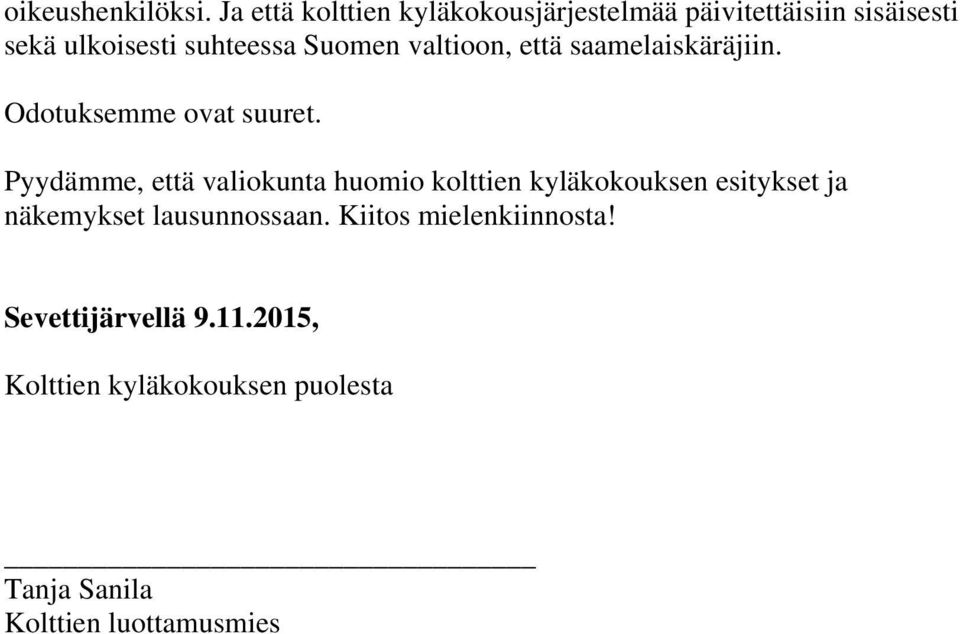 Suomen valtioon, että saamelaiskäräjiin. Odotuksemme ovat suuret.