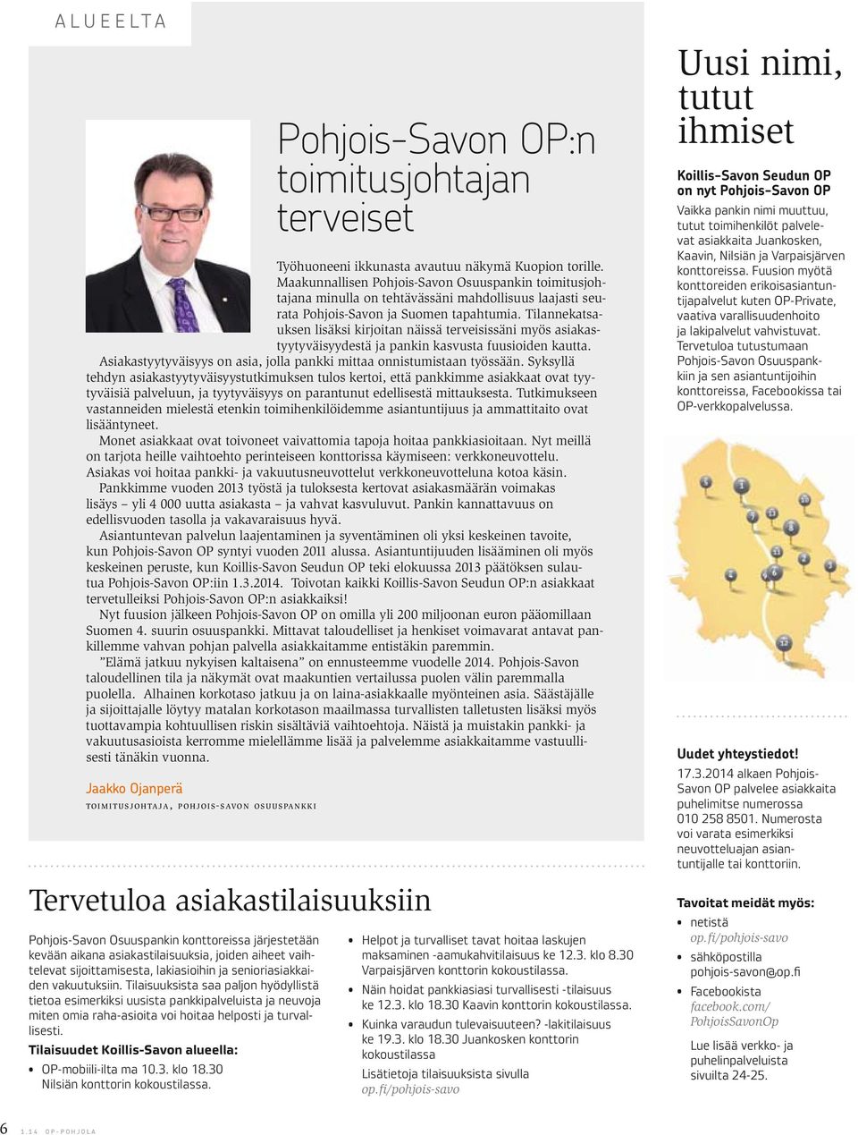 Tilannekatsauksen lisäksi kirjoitan näissä terveisissäni myös asiakastyytyväisyydestä ja pankin kasvusta fuusioiden kautta. Asiakastyytyväisyys on asia, jolla pankki mittaa onnistumistaan työssään.