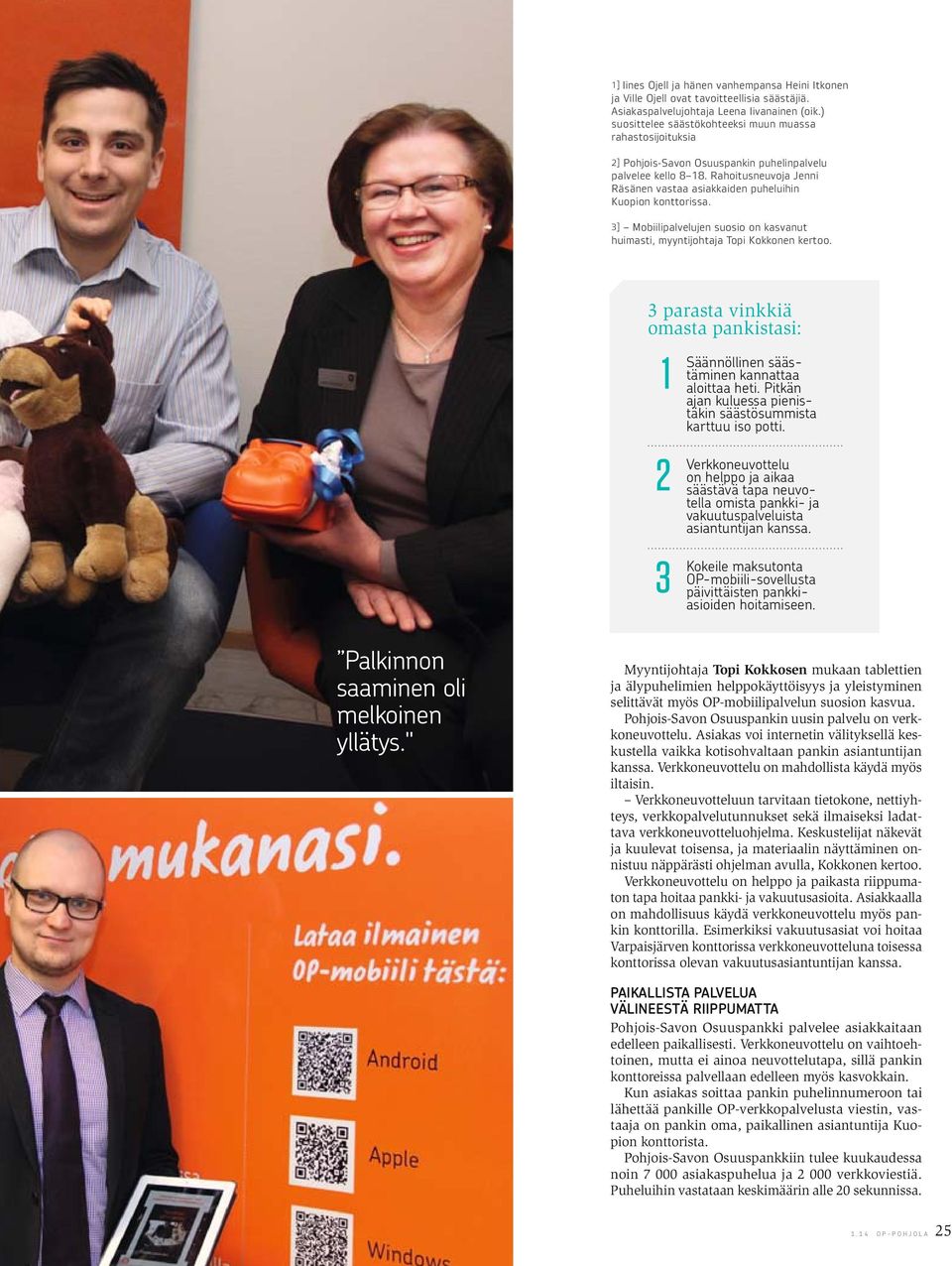 Rahoitusneuvoja Jenni Räsänen vastaa asiakkaiden puheluihin Kuopion konttorissa. 3] Mobiilipalvelujen suosio on kasvanut huimasti, myyntijohtaja Topi Kokkonen kertoo.