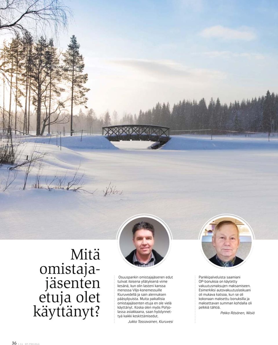 pääsylipuista. Muita paikallisia omistajajäsenten etuja en ole vielä käyttänyt. Koska olen myös Pohjolassa asiakkaana, saan hyödynnettyä kaikki keskittämisedut.
