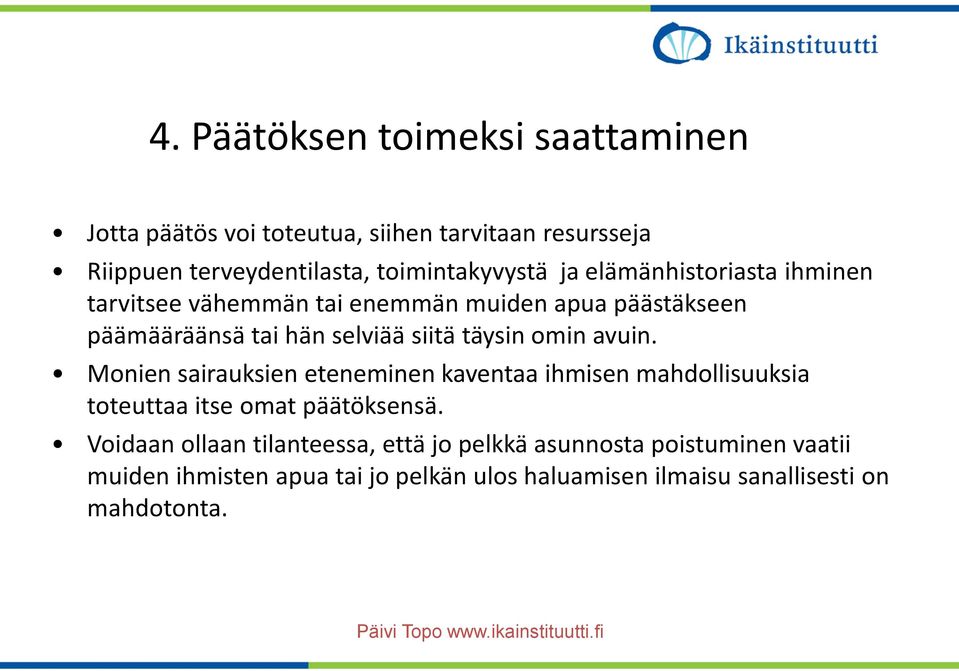 siitä täysin omin avuin. Monien sairauksien eteneminen kaventaa ihmisen mahdollisuuksia toteuttaa itse omat päätöksensä.