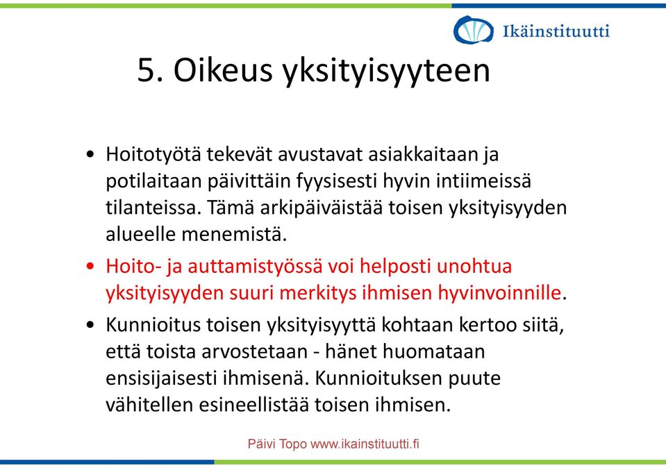 Hoito- ja auttamistyössä voi helposti unohtua yksityisyyden suuri merkitys ihmisen hyvinvoinnille.