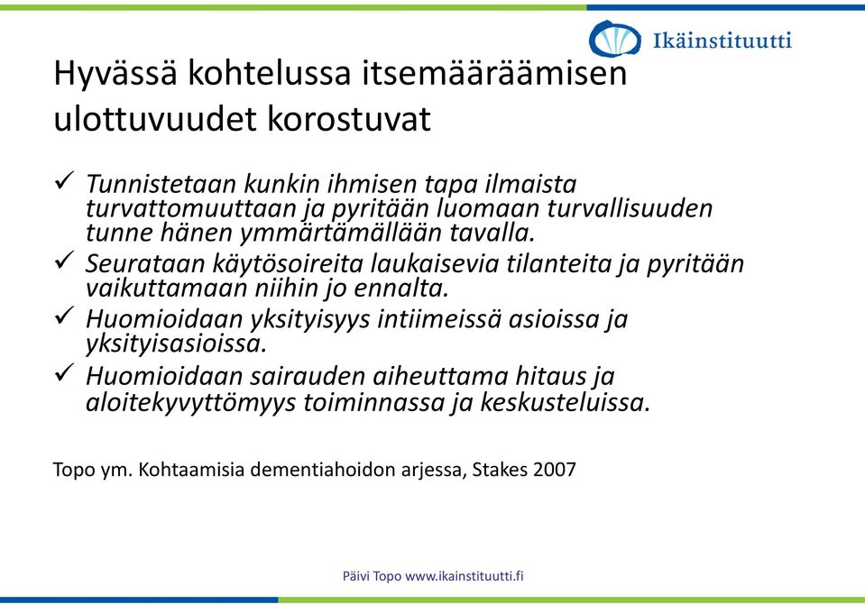 Seurataan käytösoireita laukaisevia tilanteita ja pyritään vaikuttamaan niihin jo ennalta.