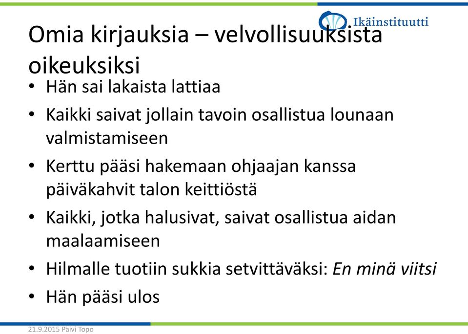 päiväkahvit talon keittiöstä Kaikki, jotka halusivat, saivat osallistua aidan