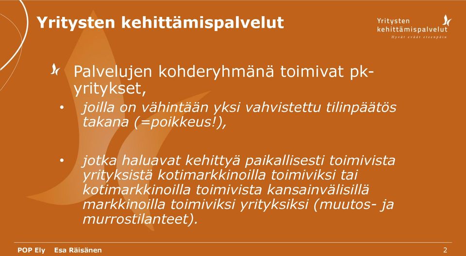 ), jotka haluavat kehittyä paikallisesti toimivista yrityksistä kotimarkkinoilla