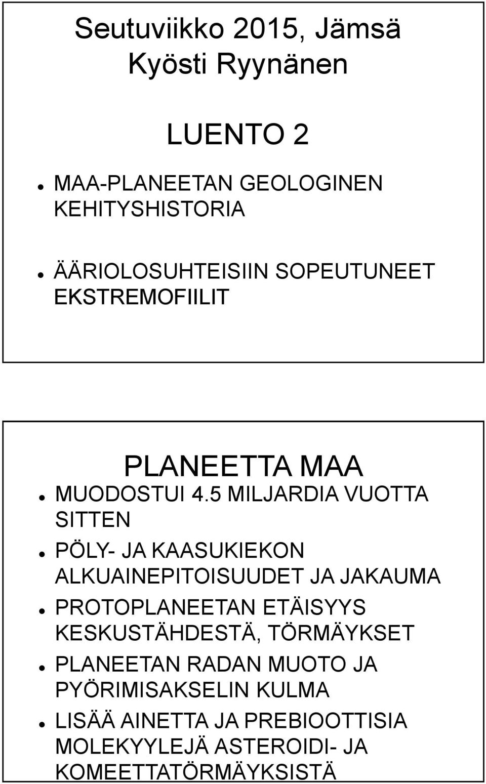 5 MILJARDIA VUOTTA SITTEN PÖLY- JA KAASUKIEKON ALKUAINEPITOISUUDET JA JAKAUMA PROTOPLANEETAN ETÄISYYS