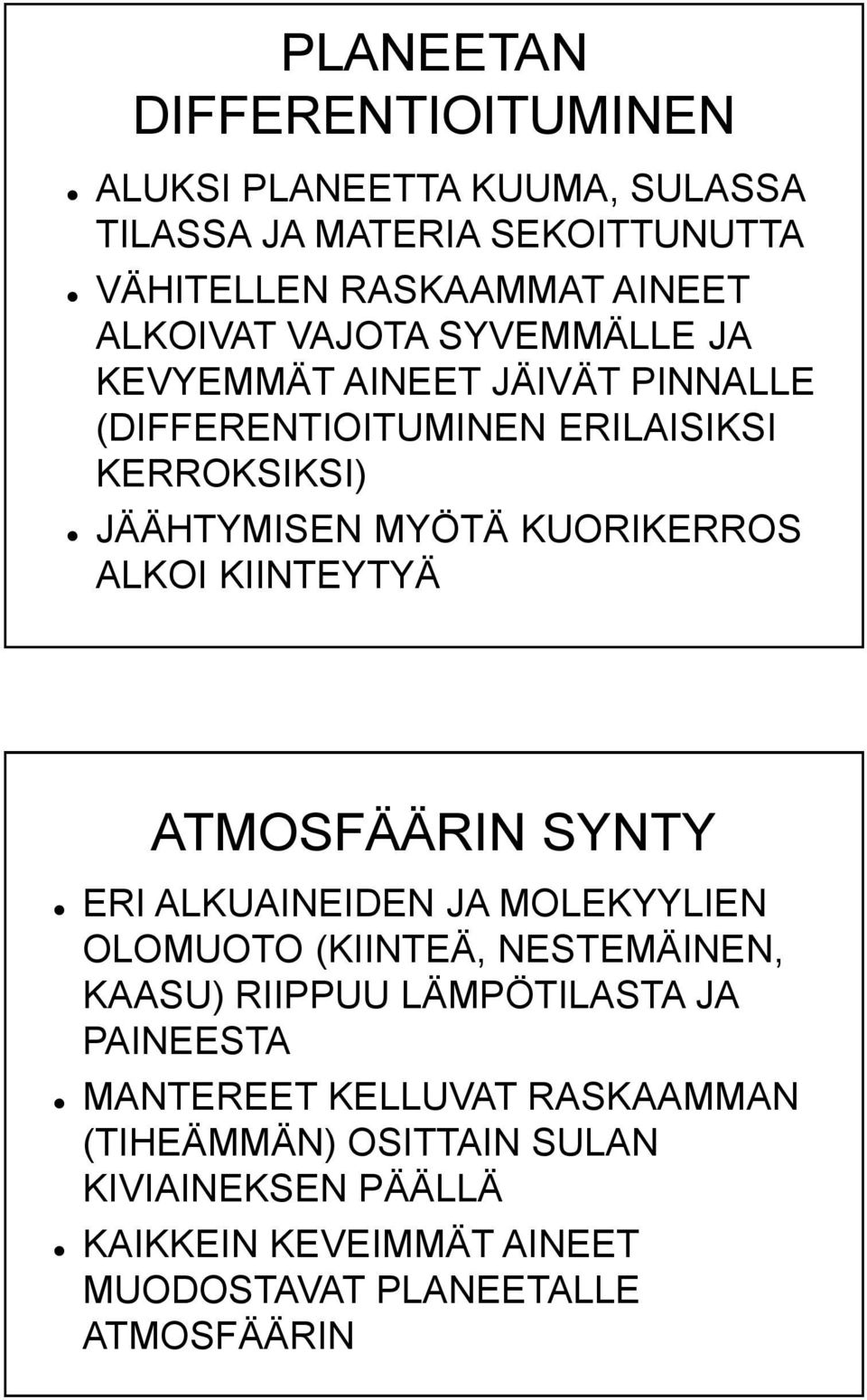 KIINTEYTYÄ ATMOSFÄÄRIN SYNTY ERI ALKUAINEIDEN JA MOLEKYYLIEN OLOMUOTO (KIINTEÄ, NESTEMÄINEN, KAASU) RIIPPUU LÄMPÖTILASTA JA PAINEESTA