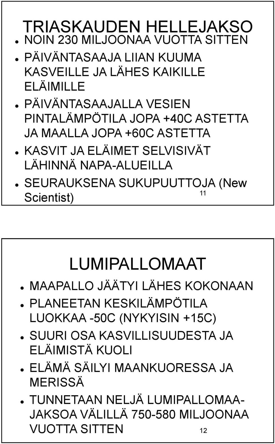 SUKUPUUTTOJA (New 11 Scientist) LUMIPALLOMAAT MAAPALLO JÄÄTYI LÄHES KOKONAAN PLANEETAN KESKILÄMPÖTILA LUOKKAA -50C (NYKYISIN +15C) SUURI OSA