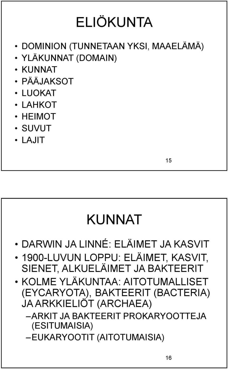SIENET, ALKUELÄIMET JA BAKTEERIT KOLME YLÄKUNTAA: AITOTUMALLISET (EYCARYOTA), BAKTEERIT (BACTERIA)
