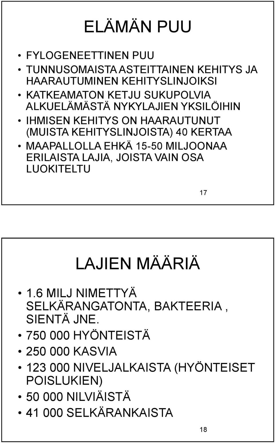 EHKÄ 15-50 MILJOONAA ERILAISTA LAJIA, JOISTA VAIN OSA LUOKITELTU 17 LAJIEN MÄÄRIÄ 1.