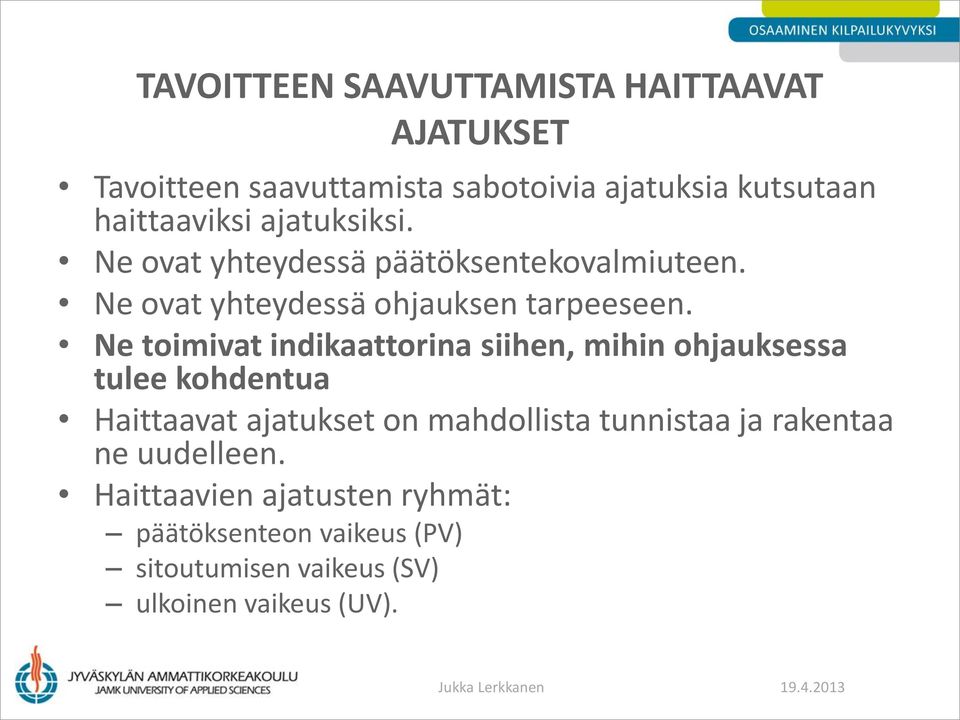 Ne toimivat indikaattorina siihen, mihin ohjauksessa tulee kohdentua Haittaavat ajatukset on mahdollista tunnistaa