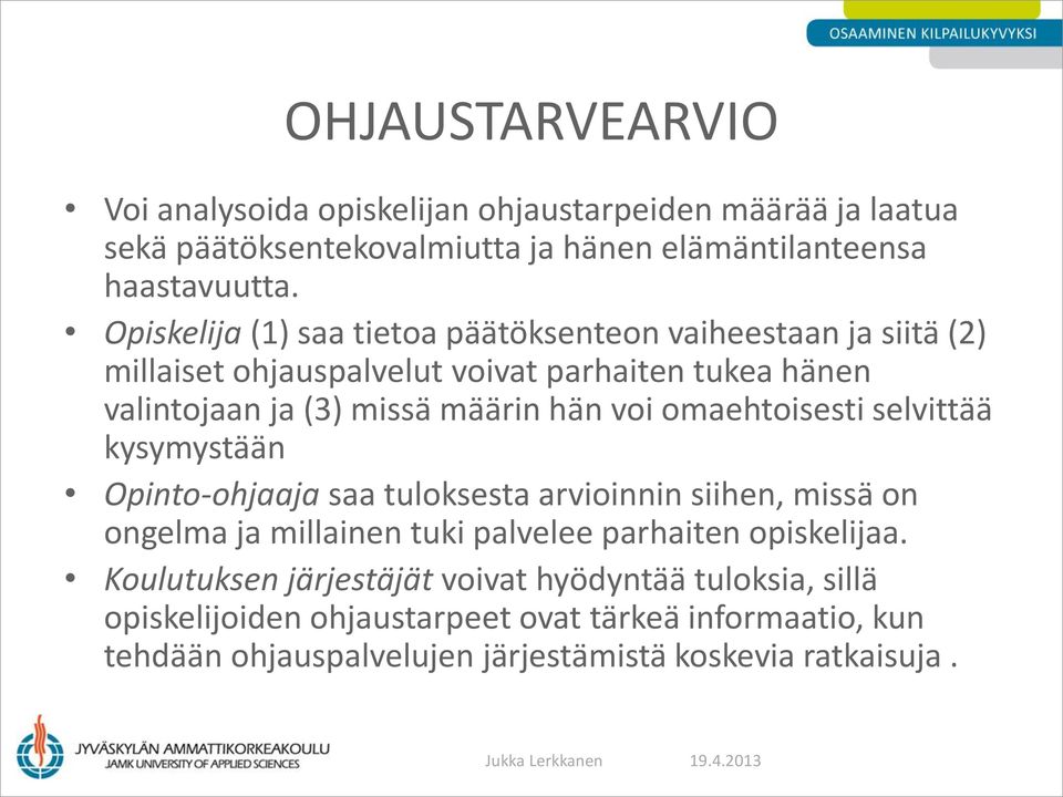 voi omaehtoisesti selvittää kysymystään Opinto-ohjaaja saa tuloksesta arvioinnin siihen, missä on ongelma ja millainen tuki palvelee parhaiten opiskelijaa.