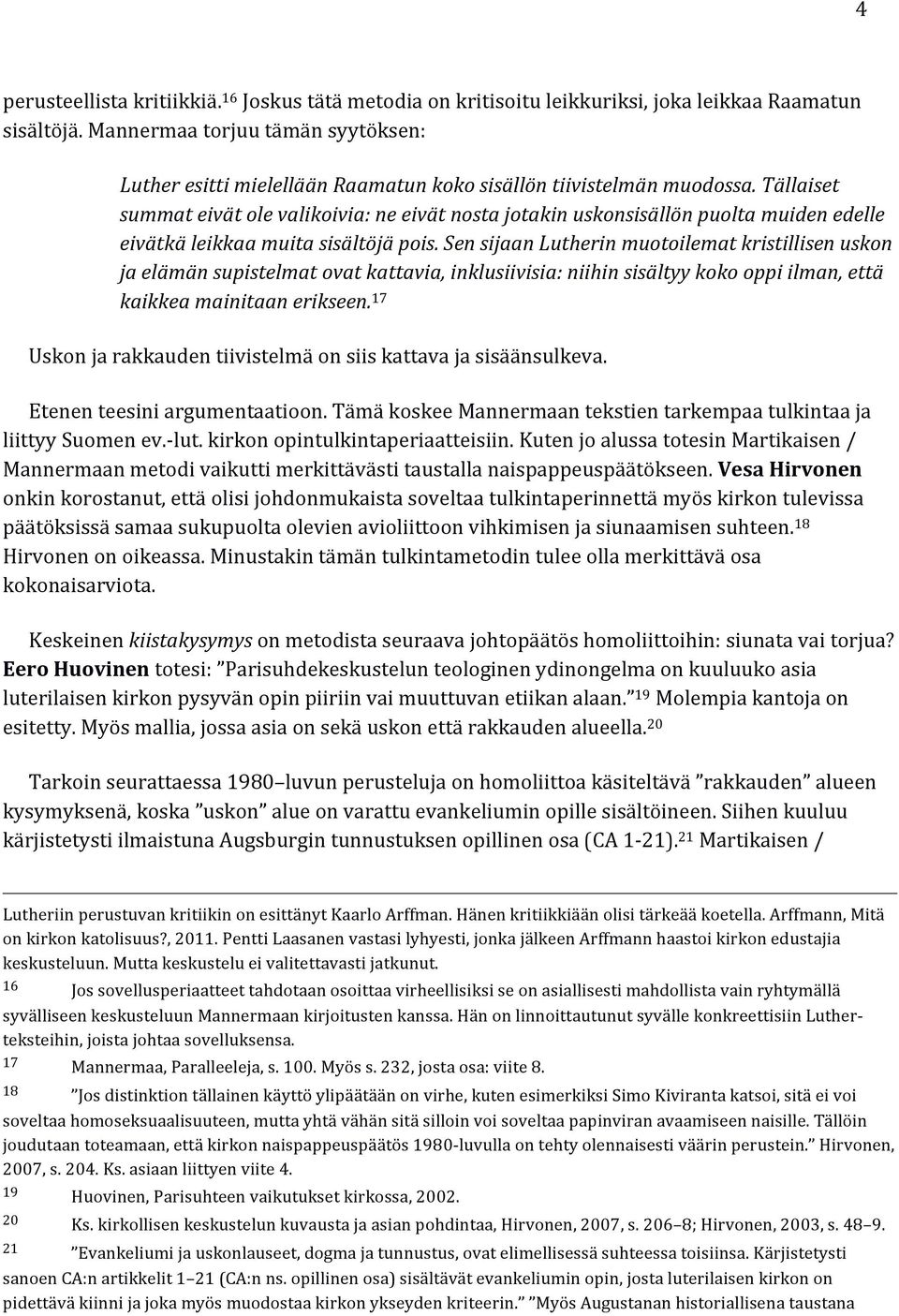 Tällaiset summat eivät ole valikoivia: ne eivät nosta jotakin uskonsisällön puolta muiden edelle eivätkä leikkaa muita sisältöjä pois.