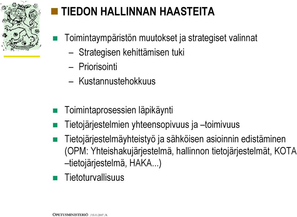 toimivuus Tietojärjestelmäyhteistyö ja sähköisen asioinnin edistäminen (OPM: Yhteishakujärjestelmä,