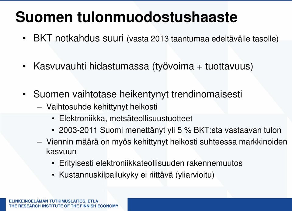 metsäteollisuustuotteet 2003-2011 Suomi menettänyt yli 5 % BKT:sta vastaavan tulon Viennin määrä on myös kehittynyt